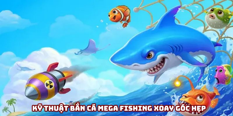 Bắn cá Mega Fishing: Làm chủ chiến lược, tối ưu lợi nhuận Mẹo bắn cá xoay góc hẹp giúp ngư thủ săn cá dễ dàng