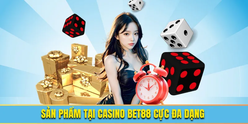 Sản phẩm tại casino bet88 đa dạng