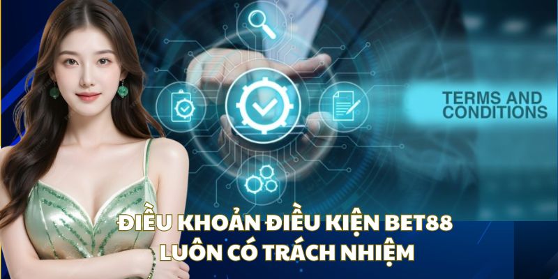 Điều khoản điều kiện Bet88 Trách nhiệm luôn được đặt lên hàng đầu tại điều khoản điều kiện Bet88