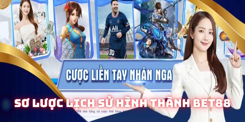 Lịch sử hình thành Bet88 Thông tin lịch sử hình thành Bet88 sơ lược