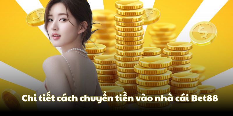 NẠP TIỀN BET88 Chi tiết cách chuyển tiền vào hệ thống nhà cái Bet88