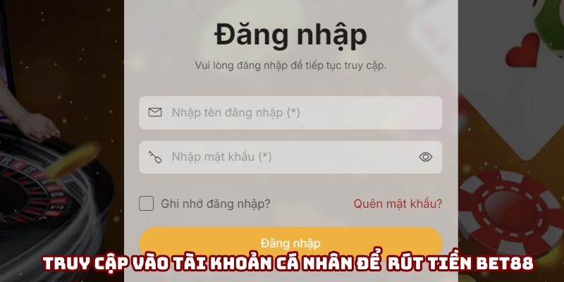 RÚT TIỀN BET88 Truy cập vào tài khoản cá nhân để bắt đầu quá trình rút tiền Bet88