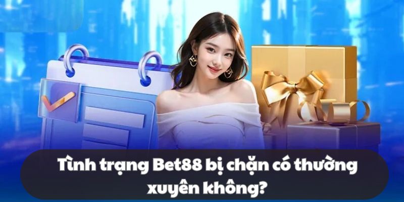 TRUY CẬP BET88 KHÔNG BỊ CHẶN Nguyên nhân chính dẫn đến tình trạng đường truy cập vào Bet88 bị chặn